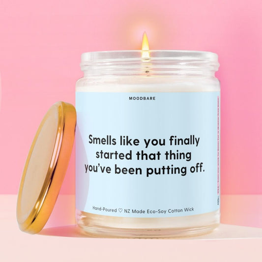 Smells like you finally started that thing you’ve been putting off.